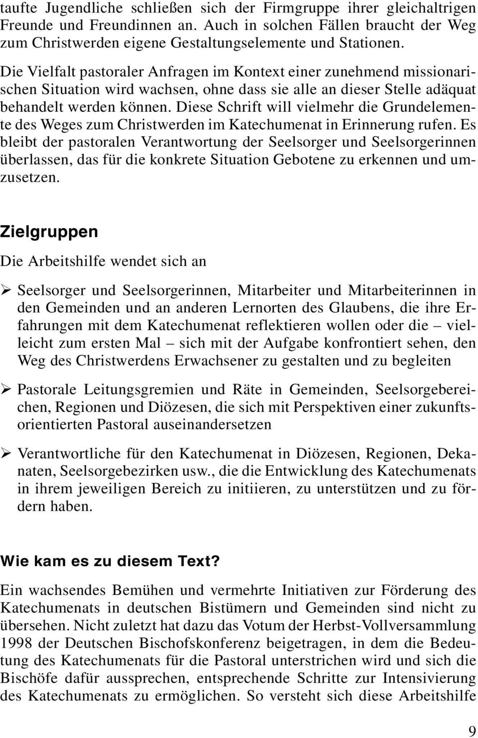 Diese Schrift will vielmehr die Grundelemente des Weges zum Christwerden im Katechumenat in Erinnerung rufen.