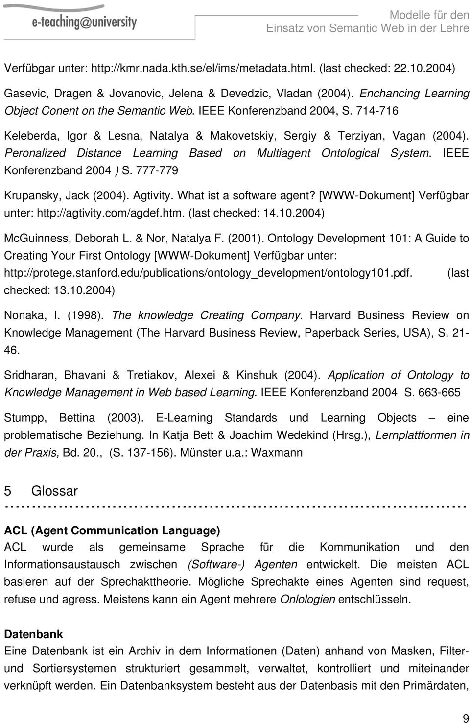 Peronalized Distance Learning Based on Multiagent Ontological System. IEEE Konferenzband 2004 ) S. 777-779 Krupansky, Jack (2004). Agtivity. What ist a software agent?