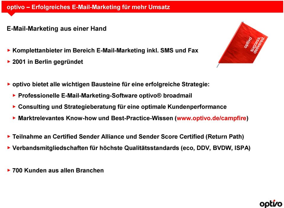 broadmail Consulting und Strategieberatung für eine optimale Kundenperformance Marktrelevantes Know-how und Best-Practice-Wissen (www.optivo.