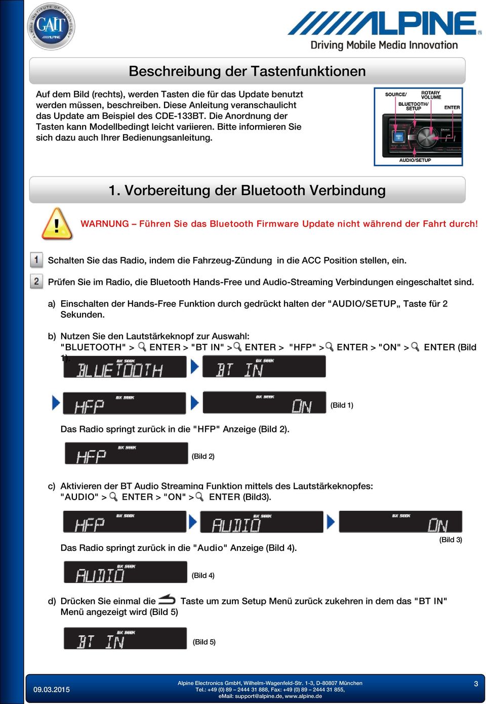 Vorbereitung der Bluetooth Verbindung WARNUNG Führen Sie das Bluetooth Firmware Update nicht während der Fahrt durch!