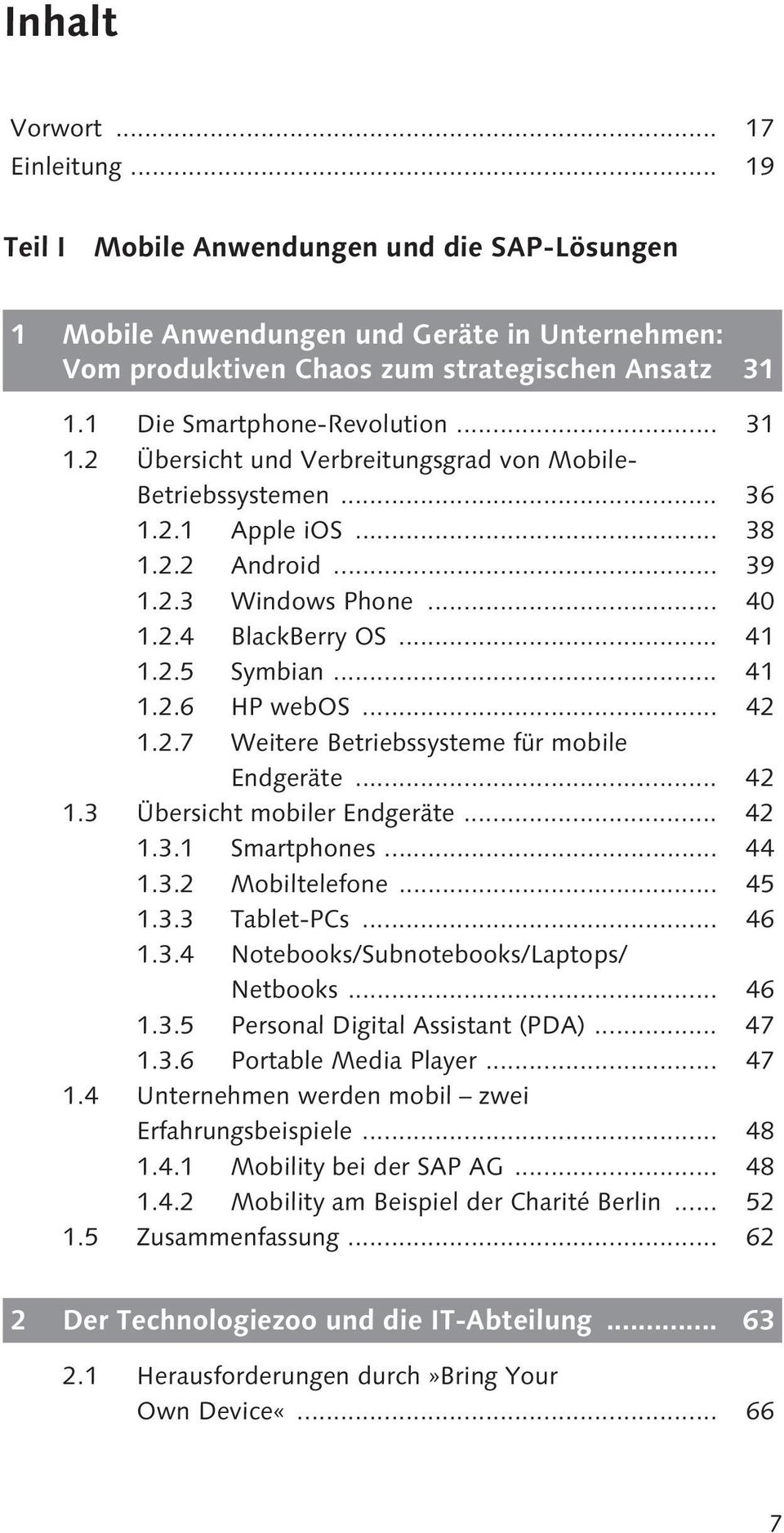 2.5 Symbian... 41 1.2.6 HP webos... 42 1.2.7 Weitere Betriebssysteme für mobile Endgeräte... 42 1.3 Übersicht mobiler Endgeräte... 42 1.3.1 Smartphones... 44 1.3.2 Mobiltelefone... 45 1.3.3 Tablet-PCs.