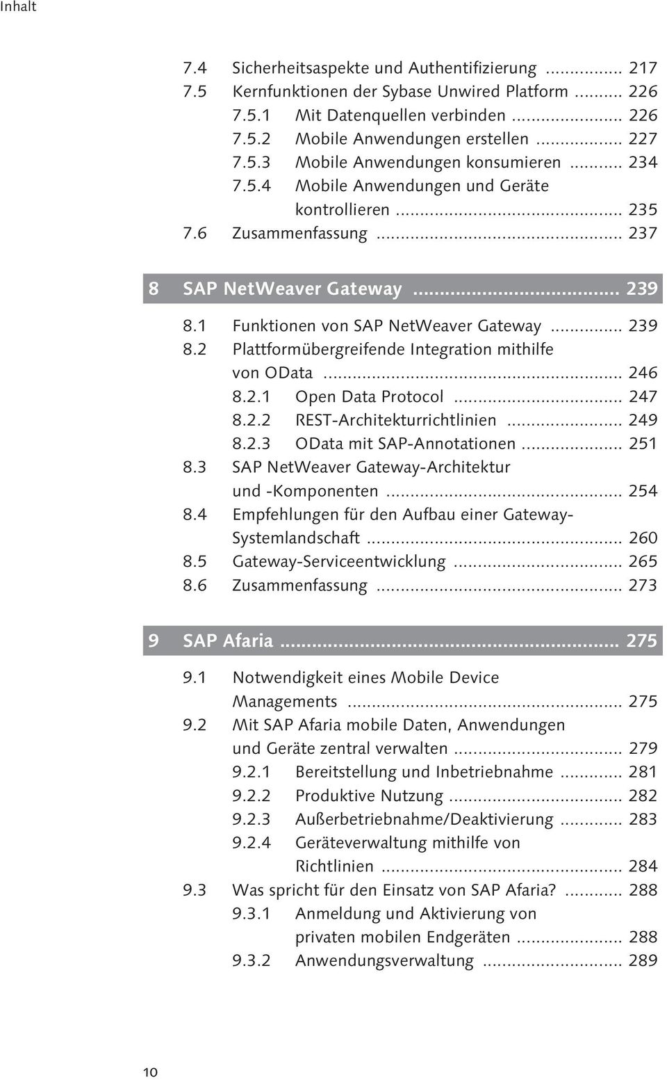 .. 246 8.2.1 Open Data Protocol... 247 8.2.2 REST-Architekturrichtlinien... 249 8.2.3 OData mit SAP-Annotationen... 251 8.3 SAP NetWeaver Gateway-Architektur und -Komponenten... 254 8.