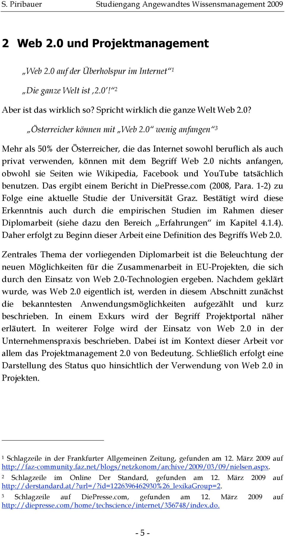 0 nichts anfangen, obwohl sie Seiten wie Wikipedia, Facebook und YouTube tatsächlich benutzen. Das ergibt einem Bericht in DiePresse.com (2008, Para.