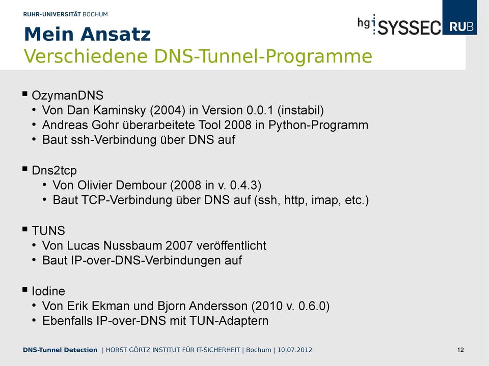 0.1 (instabil) Andreas Gohr überarbeitete Tool 2008 in Python-Programm Baut ssh-verbindung über DNS auf Dns2tcp Von