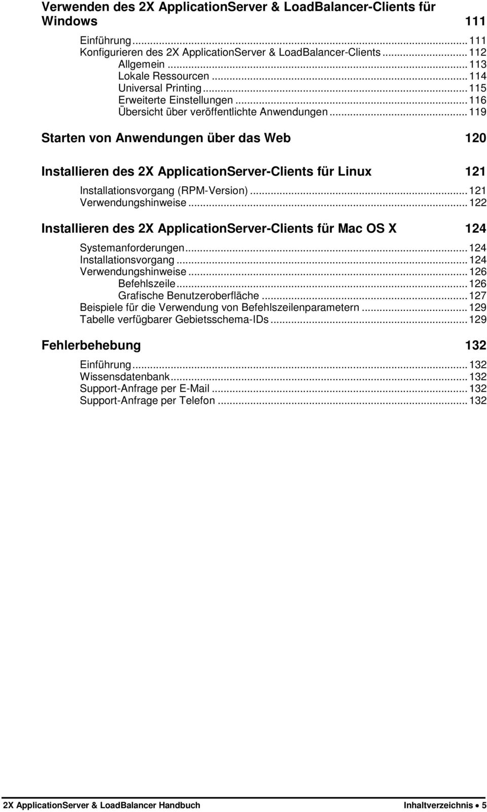 ..119 Starten von Anwendungen über das Web 120 Installieren des 2X ApplicationServer-Clients für Linux 121 Installationsvorgang (RPM-Version)...121 Verwendungshinweise.