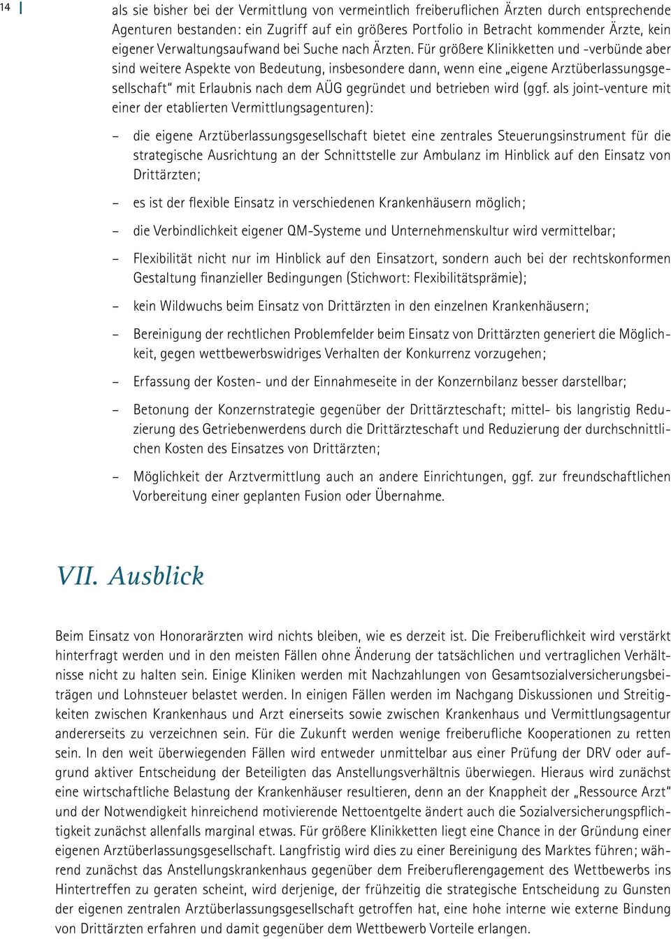 Für größere Klinikketten und -verbünde aber sind weitere Aspekte von Bedeutung, insbesondere dann, wenn eine eigene Arztüberlassungsgesellschaft mit Erlaubnis nach dem AÜG gegründet und betrieben