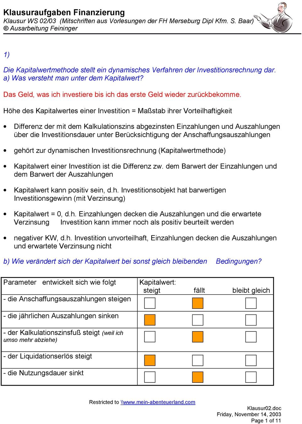 Höhe des Kapitalwertes einer Investitin = Maßstab ihrer Vrteilhaftigkeit Differenz der mit dem Kalkulatinszins abgezinsten Einzahlungen und Auszahlungen über die Investitinsdauer unter