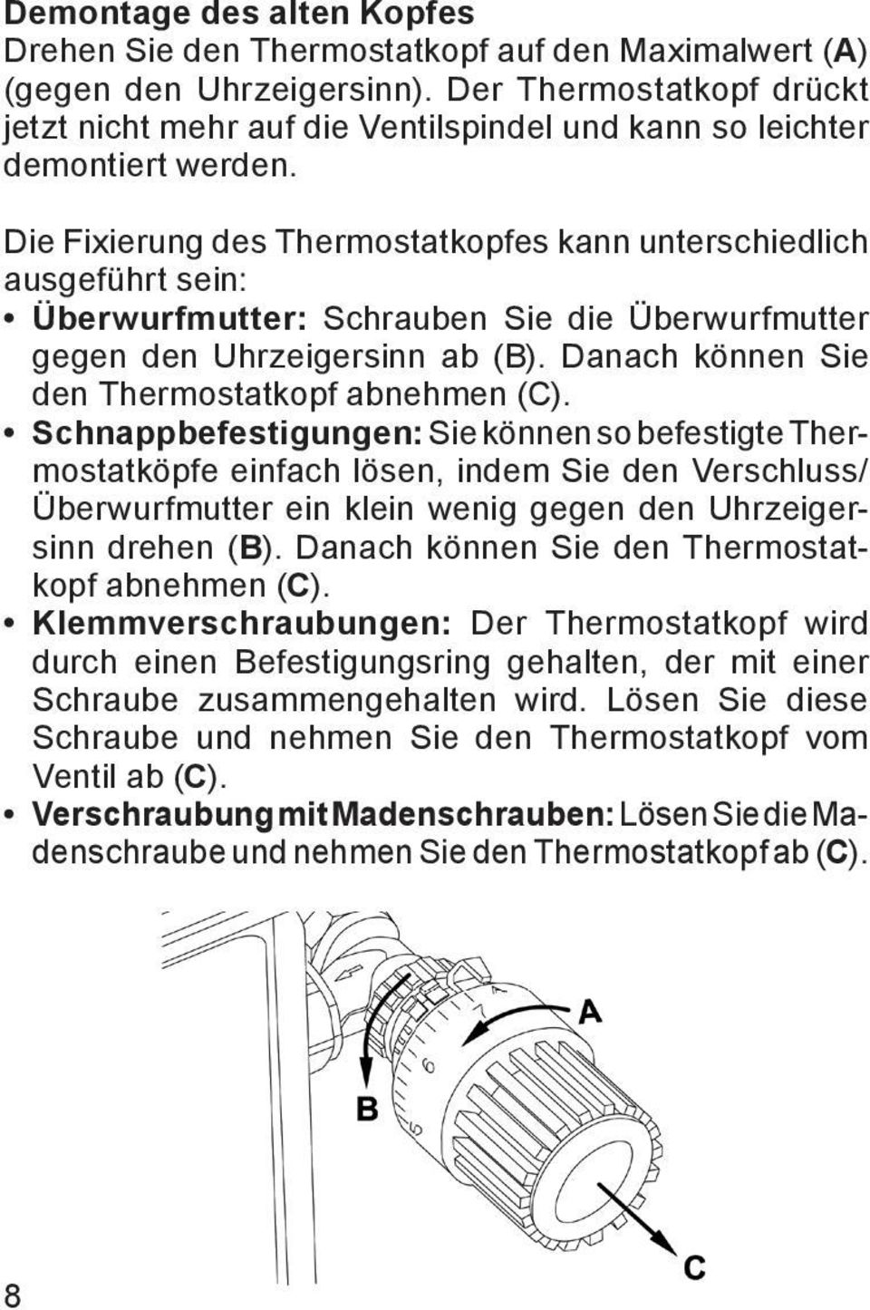 Die Fixierung des Thermostatkopfes kann unterschiedlich ausgeführt sein: Überwurfmutter: Schrauben Sie die Überwurfmutter gegen den Uhrzeigersinn ab (B).