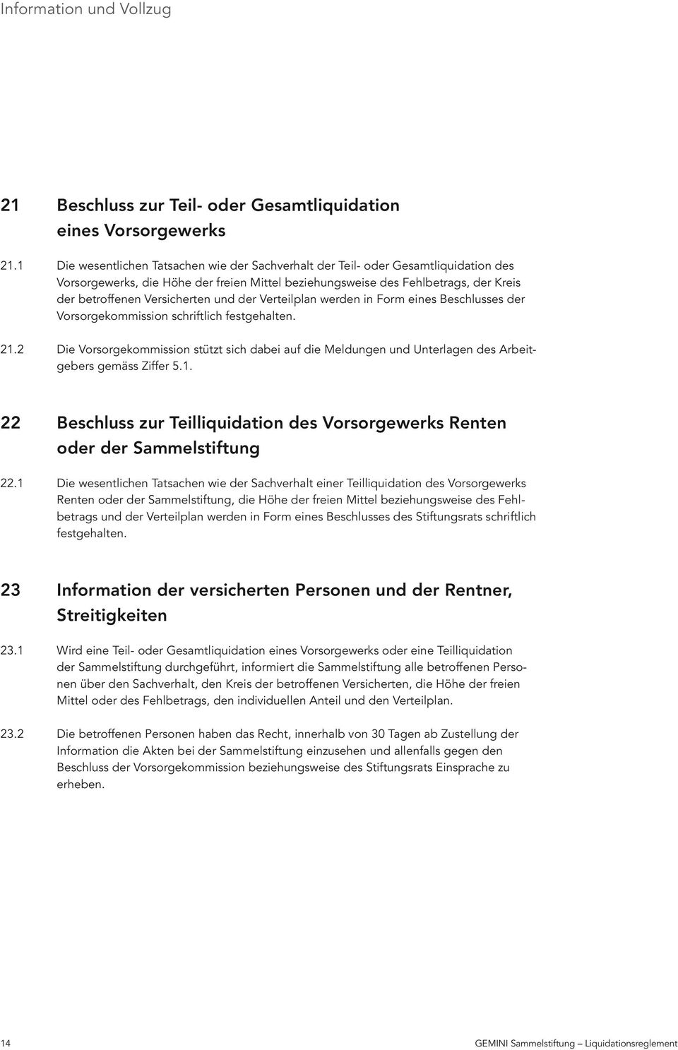 und der Verteilplan werden in Form eines Beschlusses der Vorsorgekommission schriftlich festgehalten. 21.