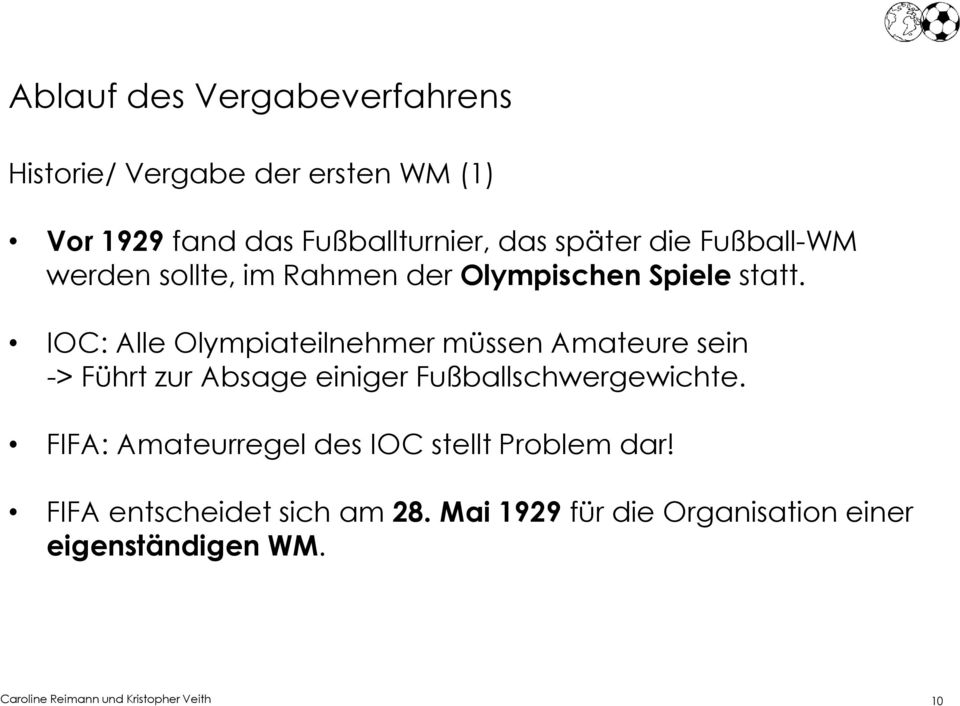 IOC: Alle Olympiateilnehmer müssen Amateure sein -> Führt zur Absage einiger Fußballschwergewichte.
