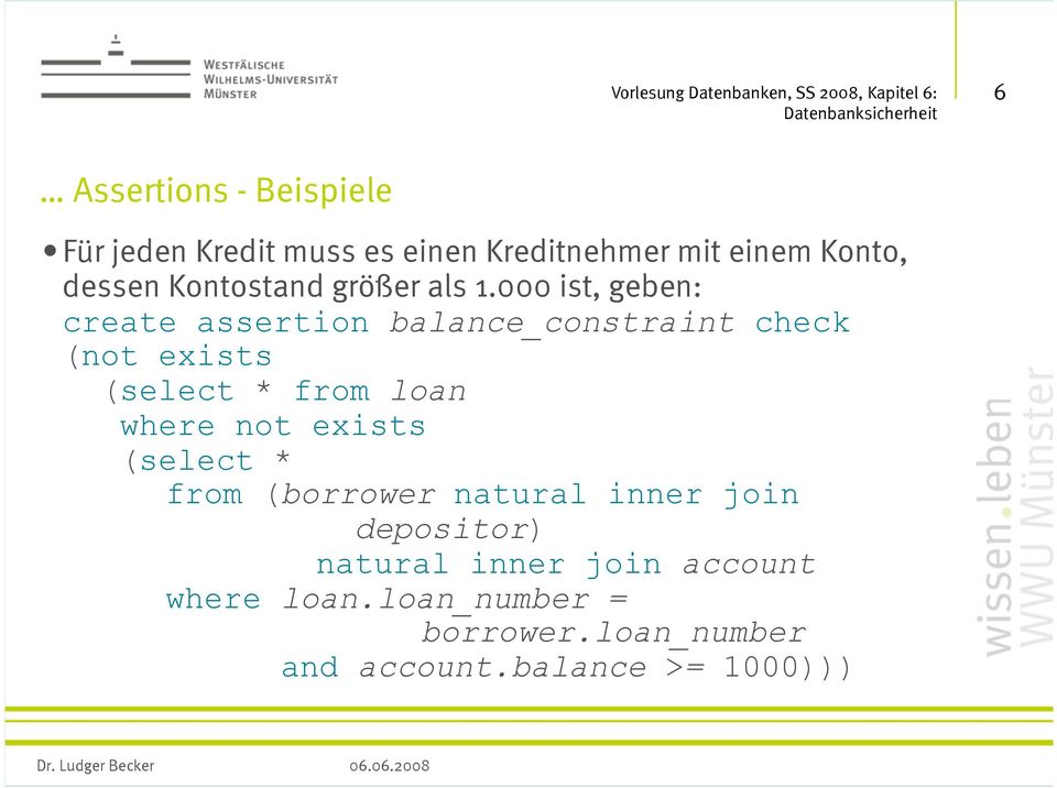 000 ist, geben: create assertion balance_constraint check (not exists (select * from loan where