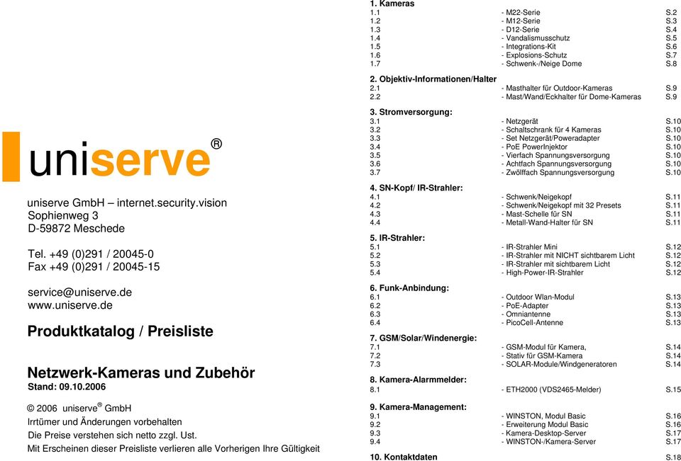 +49 (0)291 / 20045-0 Fax +49 (0)291 / 20045-15 service@uniserve.de www.uniserve.de Produktkatalog / Preisliste Netzwerk-Kameras und Zubehör Stand: 09.10.
