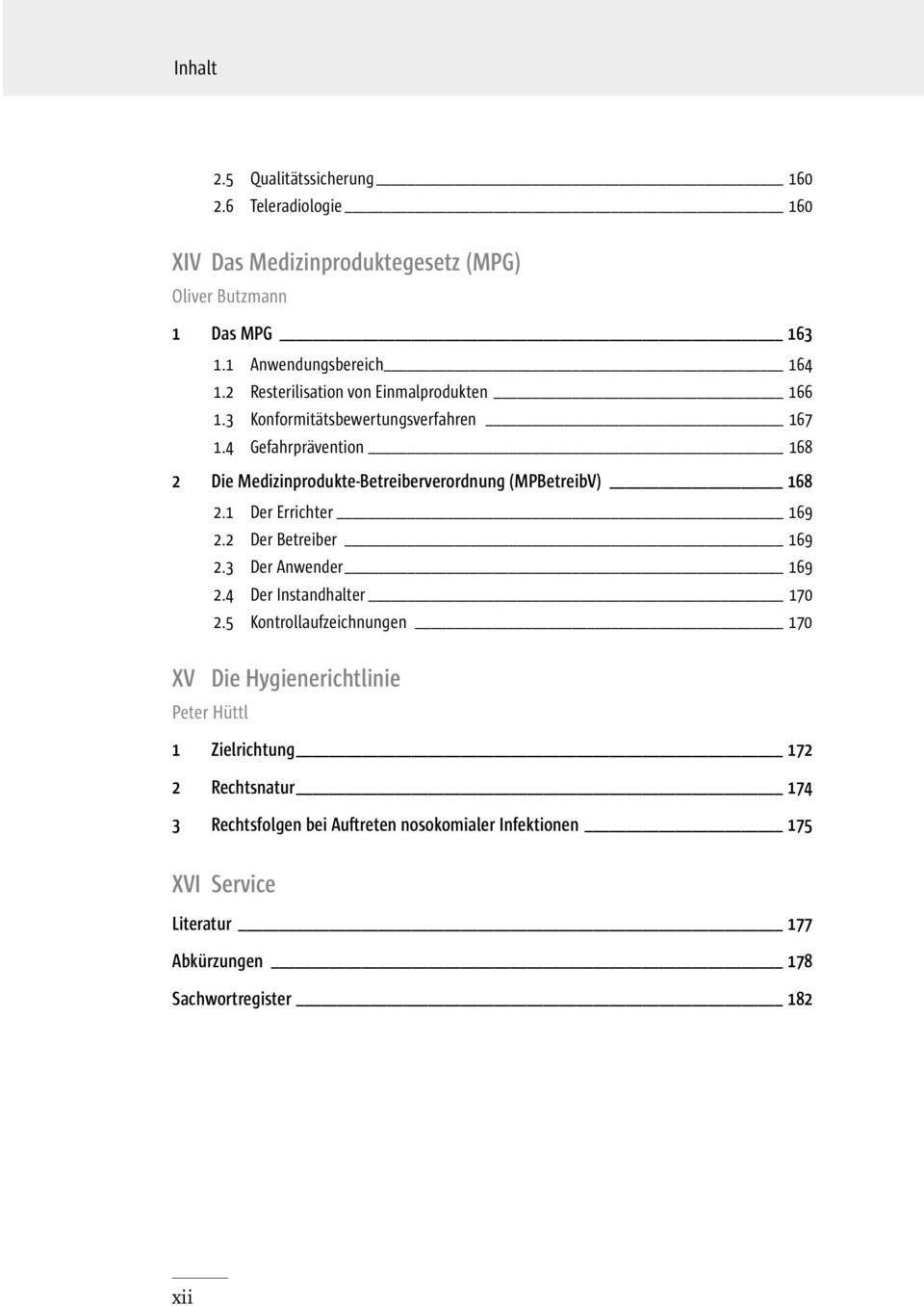 4 Gefahrprävention 168 2 Die Medizinprodukte-Betreiberverordnung (MPBetreibV) 168 2.1 Der Errichter 169 2.2 Der Betreiber 169 2.3 Der Anwender 169 2.