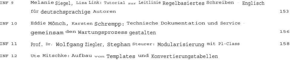 Wolfgang Ziegler, Stephan Steurer: Modularisierung mit PlClass 158 INF 12 Ute Mitschke: Aufbau von Templates und Konvertierungstabellen mit FrameMaker zu XMLInhalten 159 INF 13 Sonja Lienard: