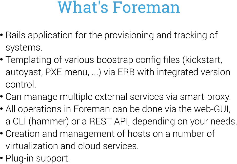 ..) via ERB with integrated version control. Can manage multiple external services via smart-proxy.