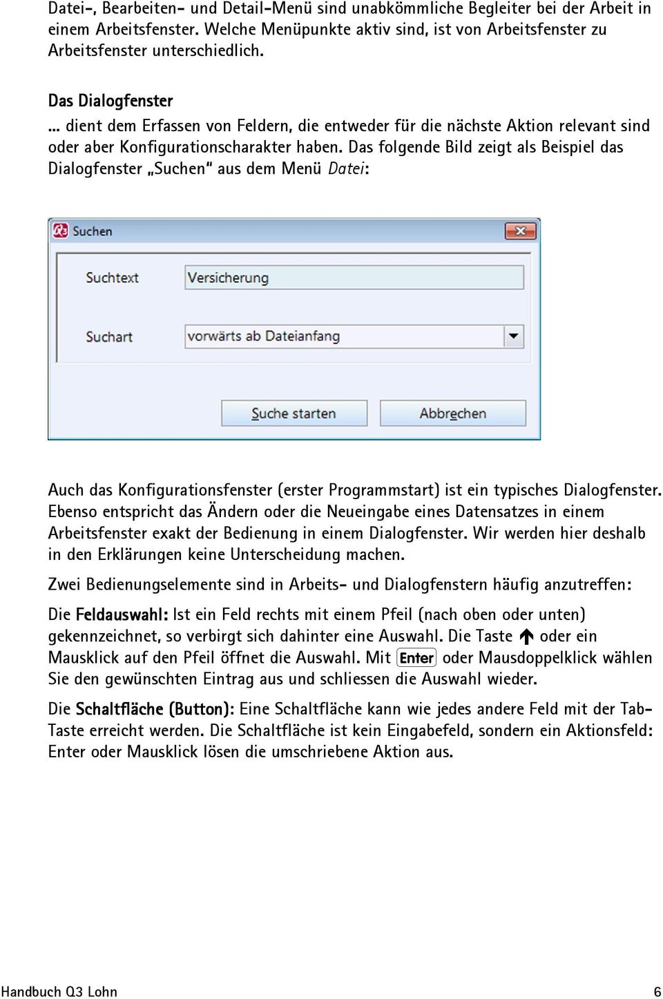 Das folgende Bild zeigt als Beispiel das Dialogfenster Suchen aus dem Menü Datei: Auch das Konfigurationsfenster (erster Programmstart) ist ein typisches Dialogfenster.