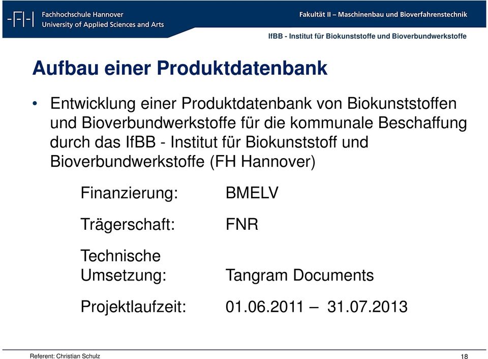 - Institut für Biokunststoff und Bioverbundwerkstoffe (FH Hannover) Finanzierung: Trägerschaft: Technische
