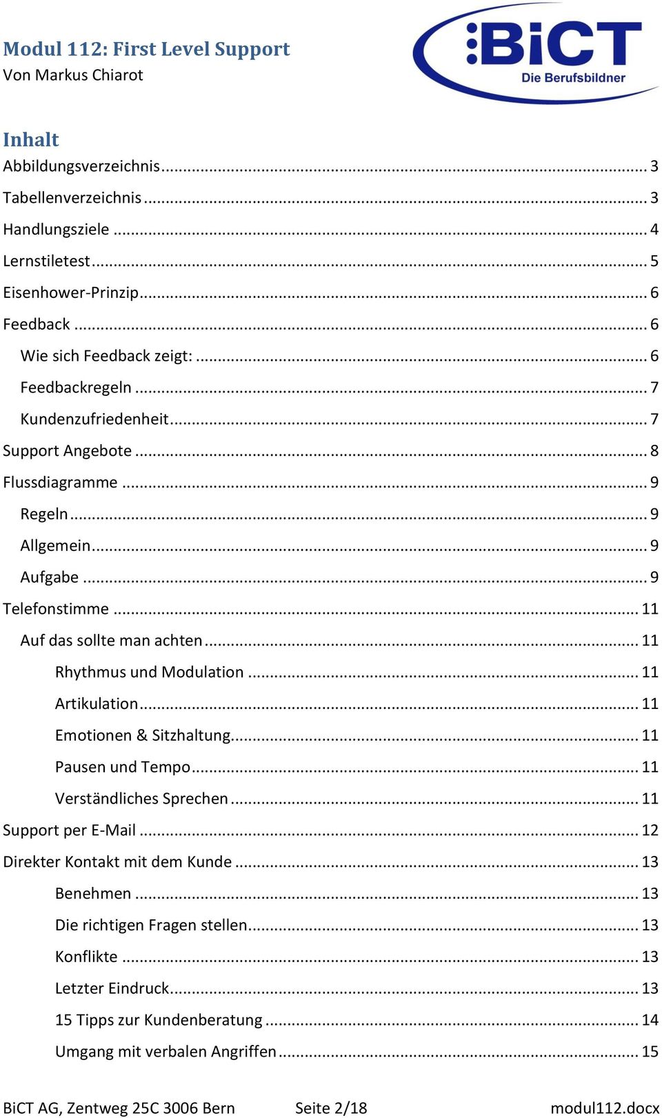 .. 11 Artikulation... 11 Emotionen & Sitzhaltung... 11 Pausen und Tempo... 11 Verständliches Sprechen... 11 Support per E-Mail... 12 Direkter Kontakt mit dem Kunde... 13 Benehmen.