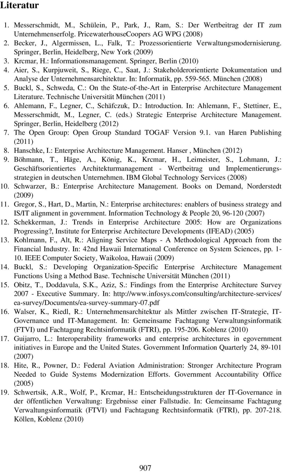 , Saat, J.: Stakeholderorientierte Dokumentation und Analyse der Unternehmensarchitektur. In: Informatik, pp. 559-565. München (2008) 5. Buckl, S., Schweda, C.