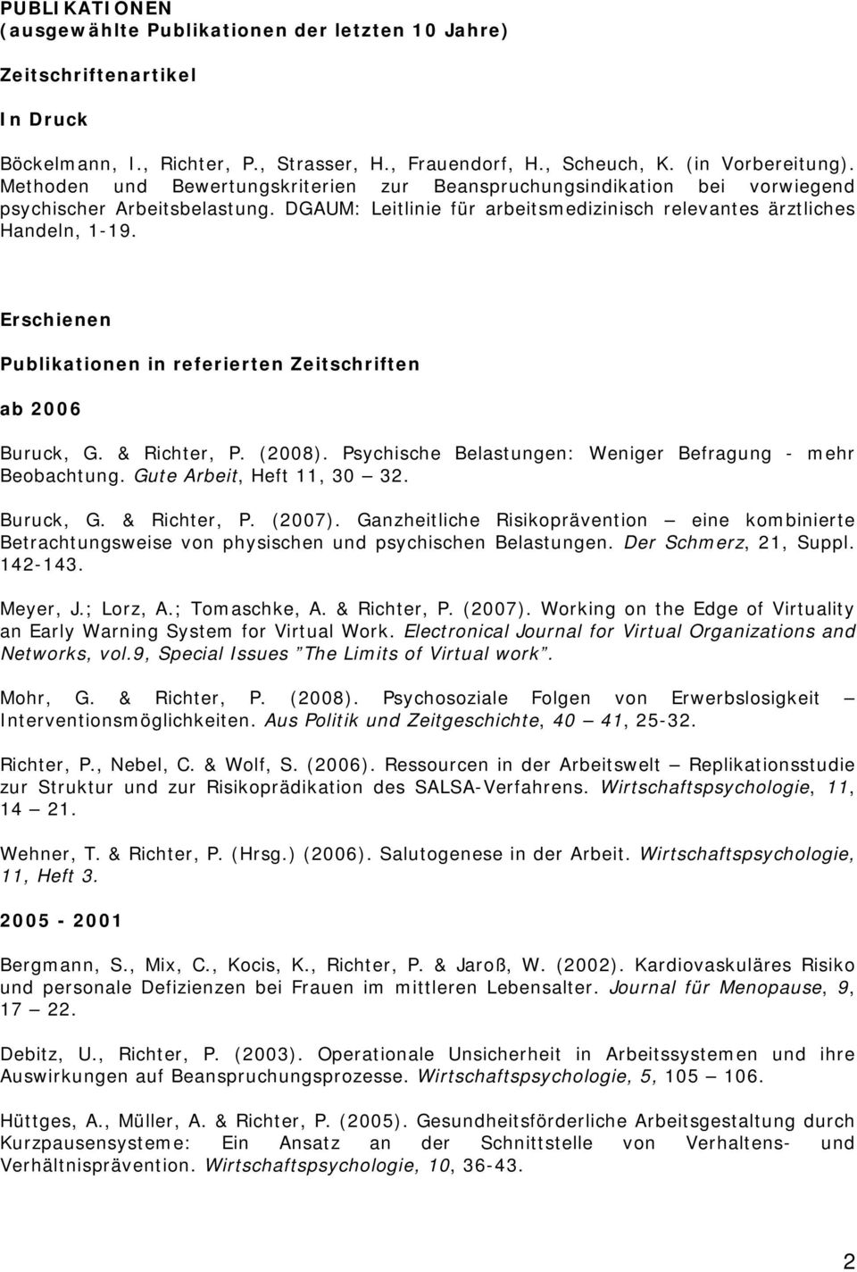 Erschienen Publikationen in referierten Zeitschriften ab 2006 Buruck, G. & Richter, P. (2008). Psychische Belastungen: Weniger Befragung - mehr Beobachtung. Gute Arbeit, Heft 11, 30 32. Buruck, G. & Richter, P. (2007).