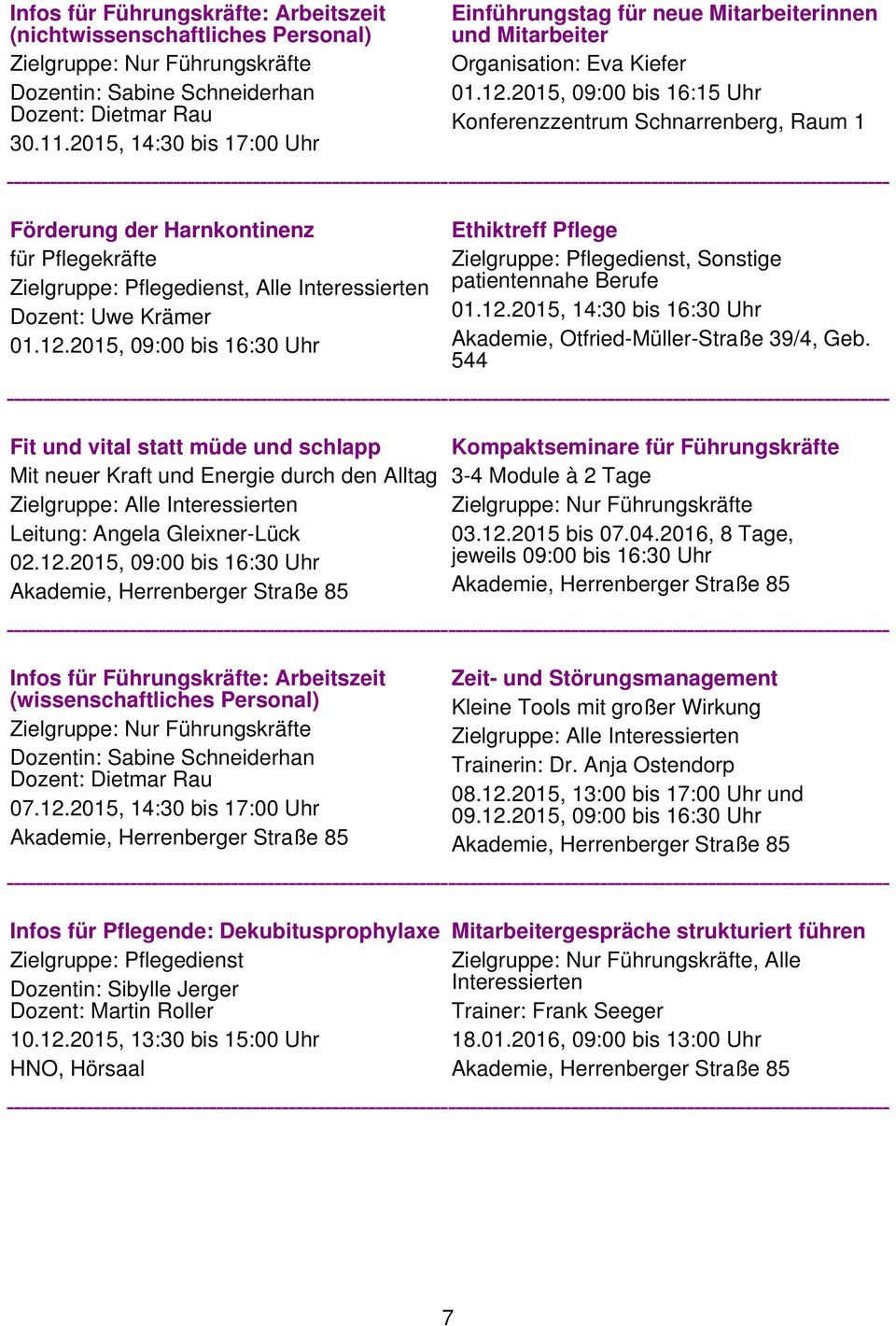 2015, 09:00 bis 16:15 Uhr Konferenzzentrum Schnarrenberg, Raum 1 Förderung der Harnkontinenz für Pflegekräfte Zielgruppe: Pflegedienst, Alle Interessierten Dozent: Uwe Krämer 01.12.