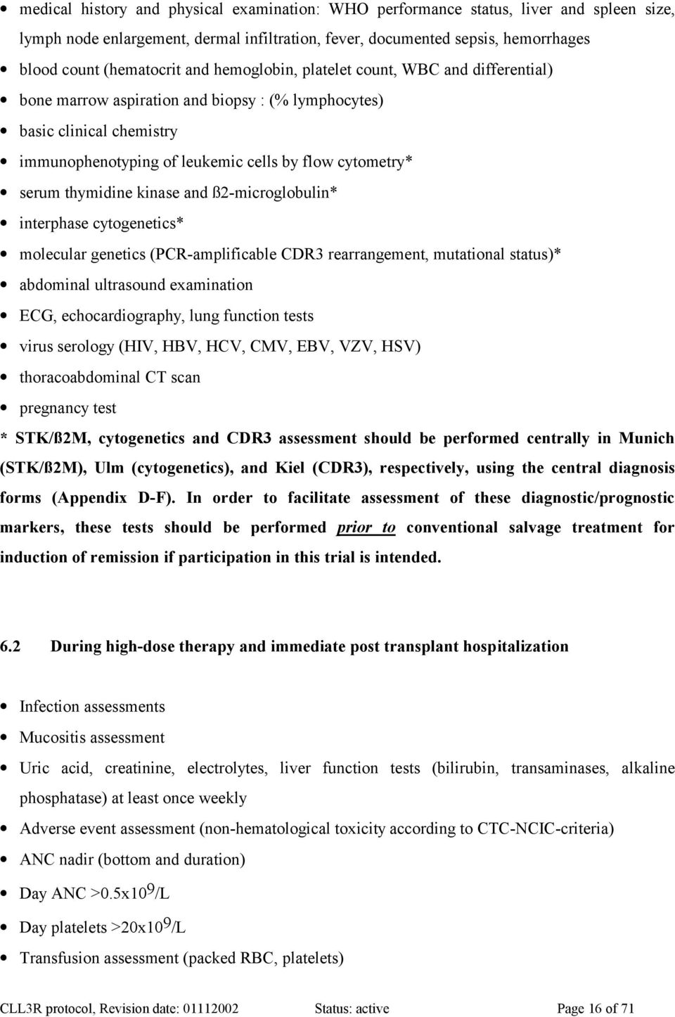 kinase and ß 2-microglobulin* interphase cytogenetics* molecular genetics (PCR-amplificable CDR3 rearrangement, mutational status)* abdominal ultrasound examination ECG, echocardiography, lung