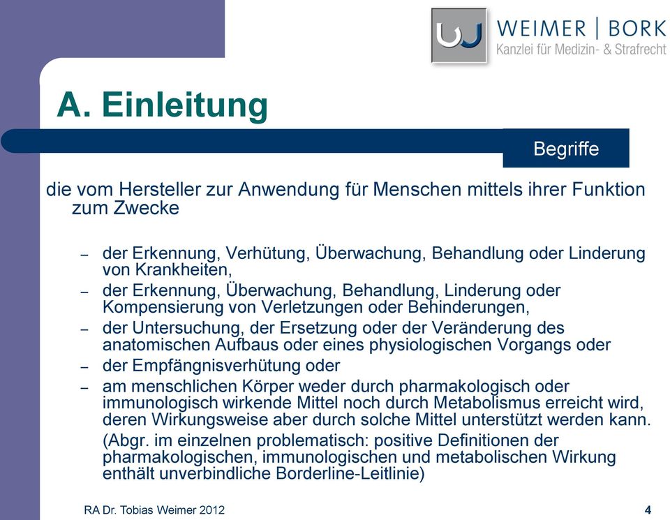 Vorgangs oder der Empfängnisverhütung oder am menschlichen Körper weder durch pharmakologisch oder immunologisch wirkende Mittel noch durch Metabolismus erreicht wird, deren Wirkungsweise aber durch