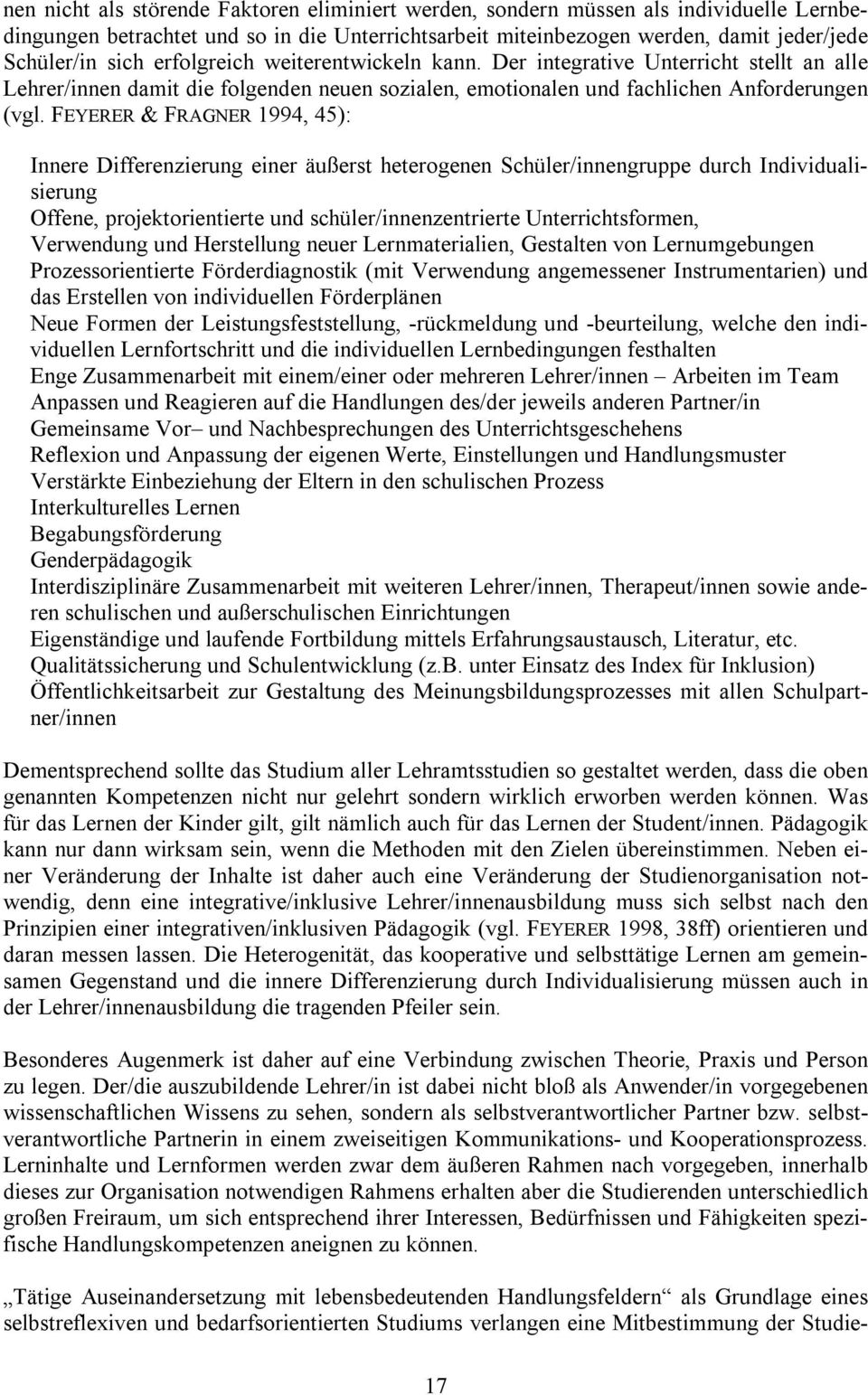 FEYERER & FRAGNER 1994, 45): Innere Differenzierung einer äußerst heterogenen Schüler/innengruppe durch Individualisierung Offene, projektorientierte und schüler/innenzentrierte Unterrichtsformen,