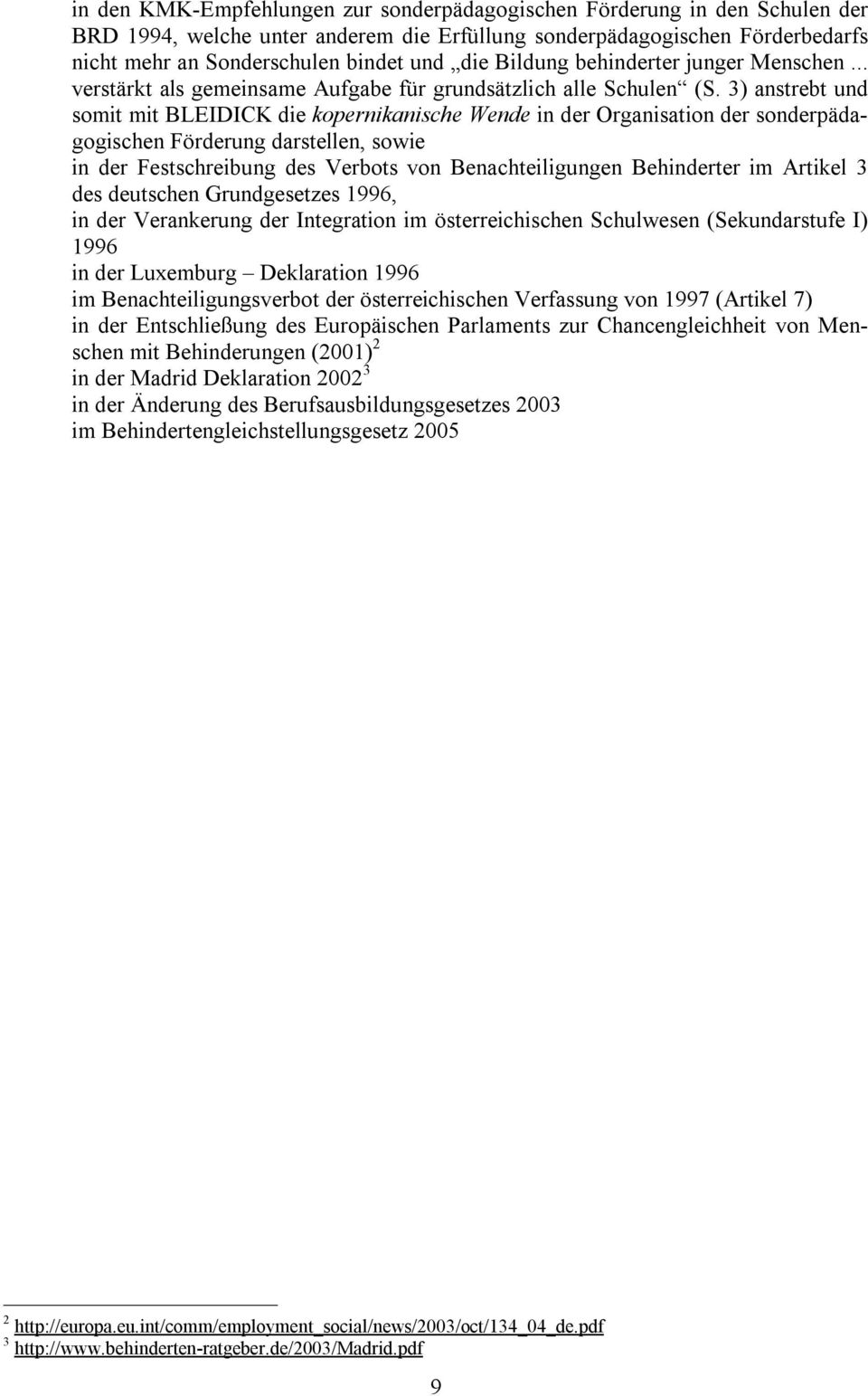 3) anstrebt und somit mit BLEIDICK die kopernikanische Wende in der Organisation der sonderpädagogischen Förderung darstellen, sowie in der Festschreibung des Verbots von Benachteiligungen