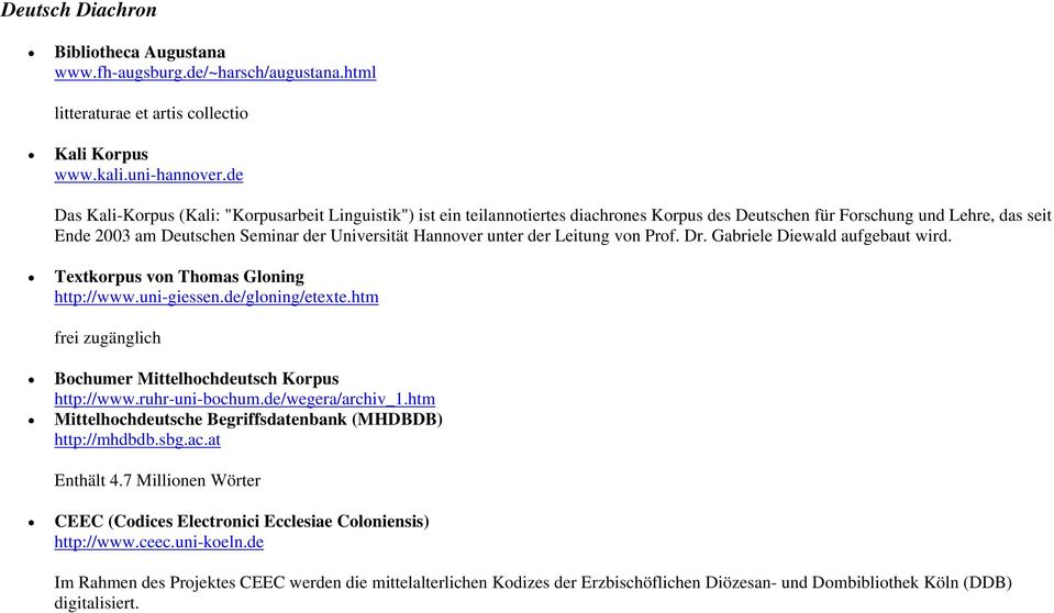 unter der Leitung von Prof. Dr. Gabriele Diewald aufgebaut wird. Textkorpus von Thomas Gloning http://www.uni-giessen.de/gloning/etexte.
