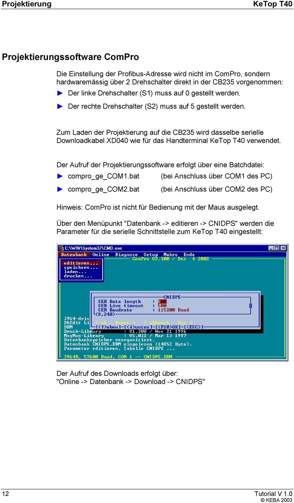 Zum Laden der Projektierung auf die CB235 wird dasselbe serielle Downloadkabel XD040 wie für das Handterminal KeTop T40 verwendet.