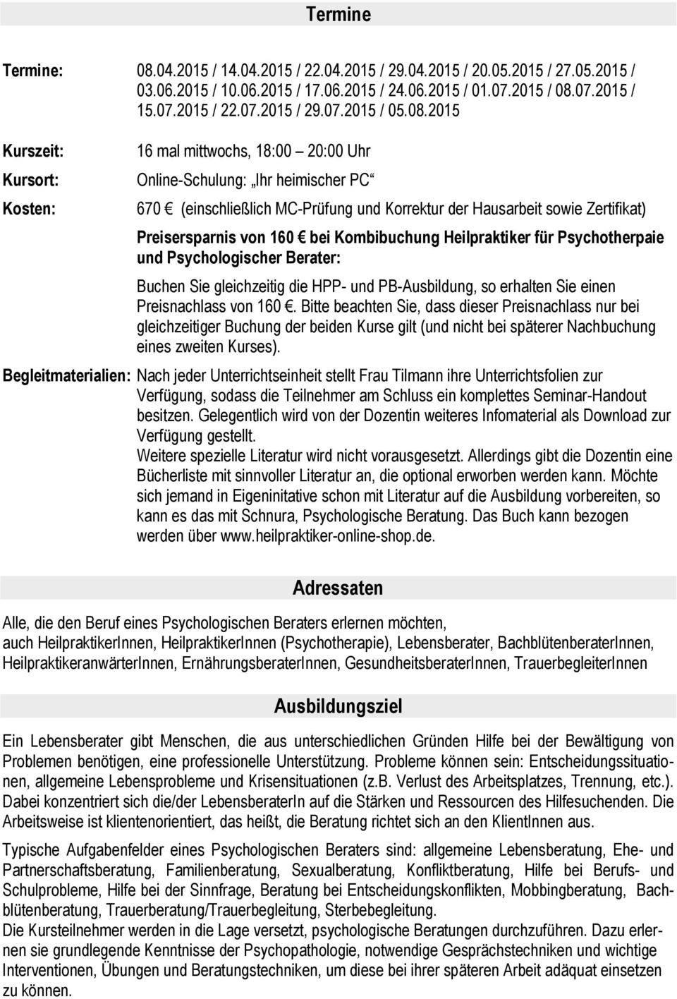 von 160 bei Kombibuchung Heilpraktiker für Psychotherpaie und Psychologischer Berater: Buchen Sie gleichzeitig die HPP- und PB-Ausbildung, so erhalten Sie einen Preisnachlass von 160.