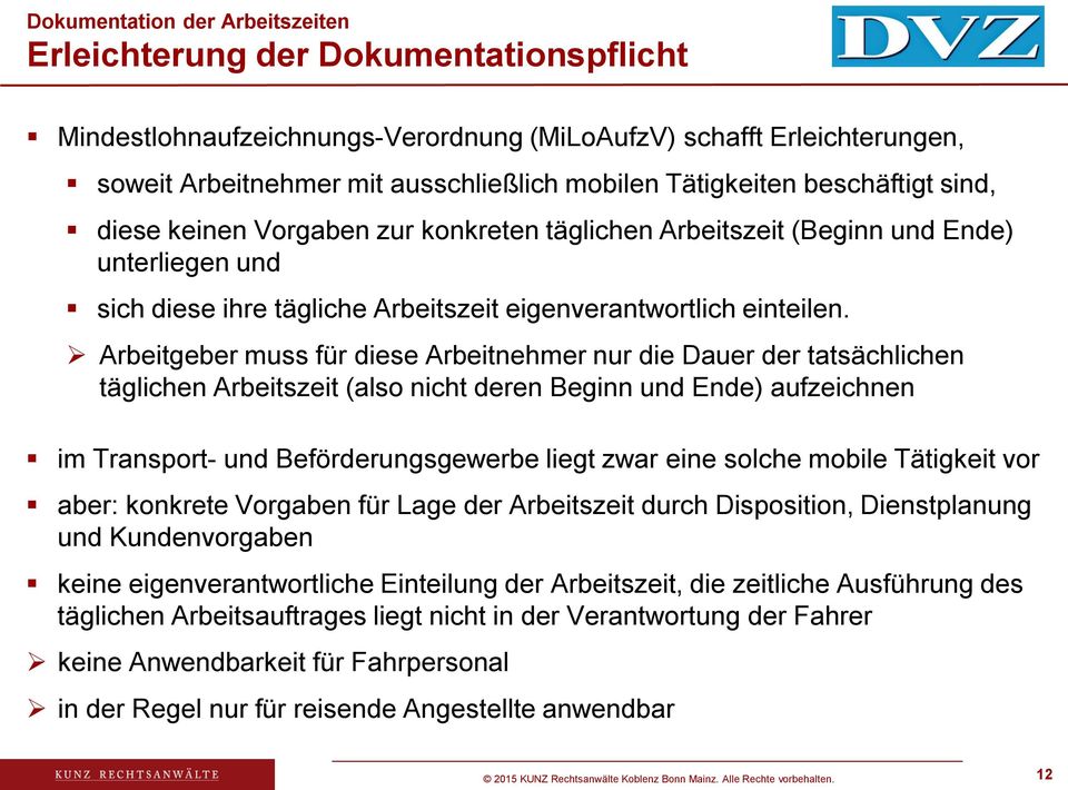 Arbeitgeber muss für diese Arbeitnehmer nur die Dauer der tatsächlichen täglichen Arbeitszeit (also nicht deren Beginn und Ende) aufzeichnen im Transport- und Beförderungsgewerbe liegt zwar eine