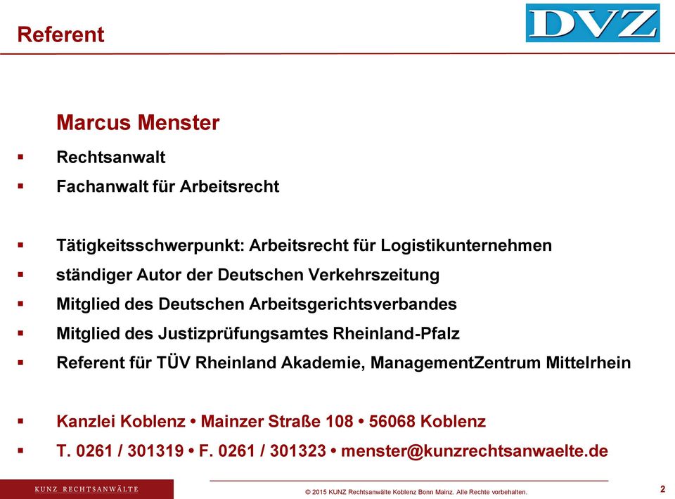 Arbeitsgerichtsverbandes Mitglied des Justizprüfungsamtes Rheinland-Pfalz Referent für TÜV Rheinland Akademie,