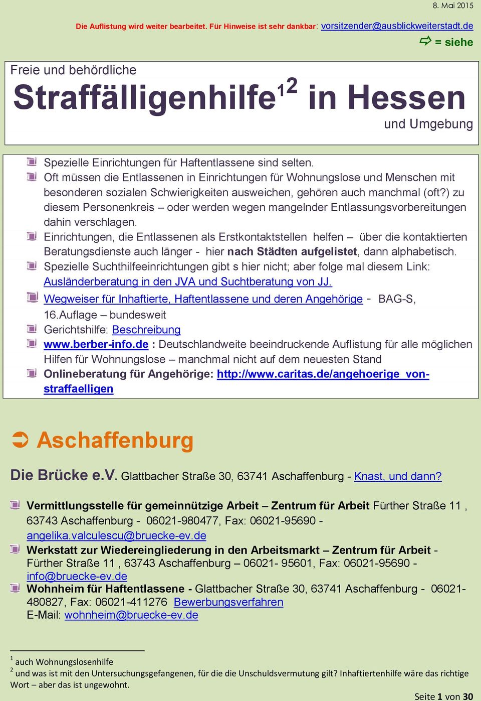 Oft müssen die Entlassenen in Einrichtungen für Wohnungslose und Menschen mit besonderen sozialen Schwierigkeiten ausweichen, gehören auch manchmal (oft?