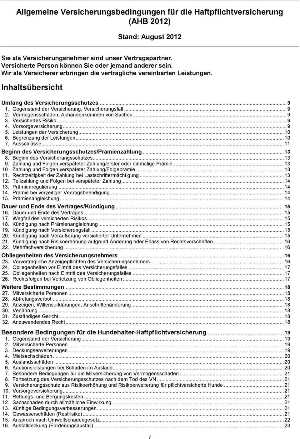 Gegenstand der Versicherung, Versicherungsfall... 9 2. Vermögensschäden, Abhandenkommen von Sachen... 9 3. Versichertes Risiko... 9 4. Vorsorgeversicherung... 9 5. Leistungen der Versicherung... 10 6.