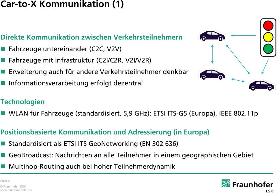 (standardisiert, 5,9 GHz): ETSI ITS-G5 (Europa), IEEE 802.
