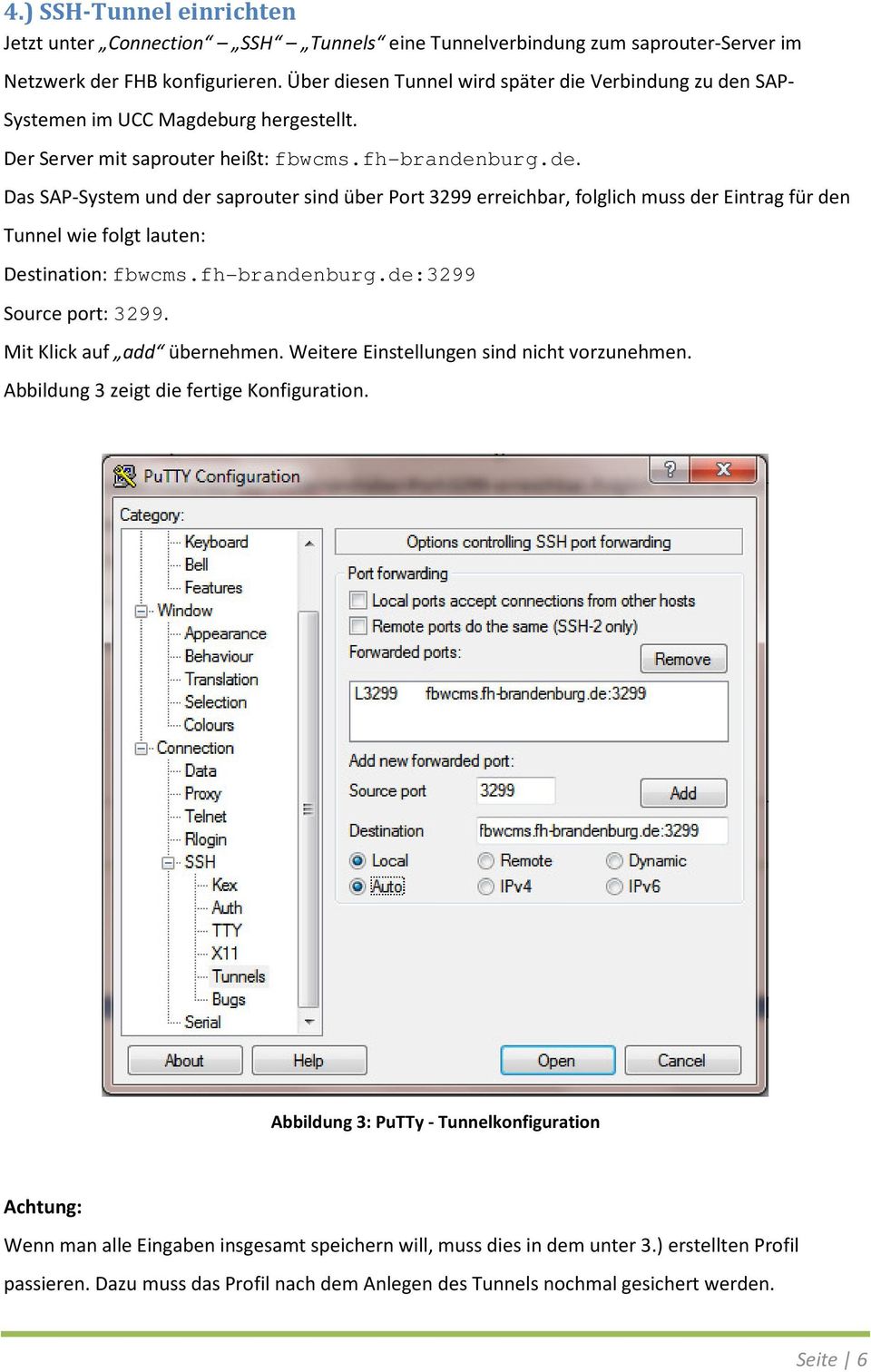 fh-brandenburg.de:3299 Source port: 3299. Mit Klick auf add übernehmen. Weitere Einstellungen sind nicht vorzunehmen. Abbildung 3 zeigt die fertige Konfiguration.