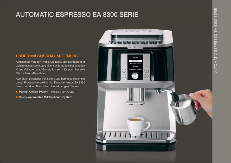 AUTOMATIC ESPRESSO EA 8300 SERIE Aber auch Liebhaber von Kaffee und Espresso liegen mit dieser Produktlinie goldrichtig.
