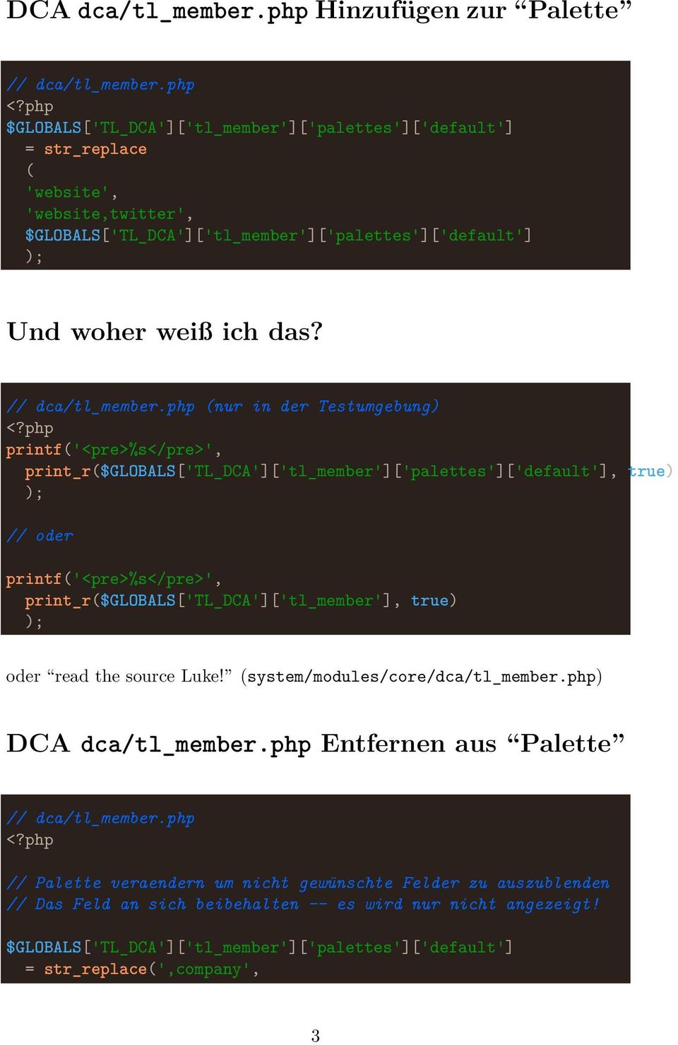 print_r($globals['tl_dca']['tl_member'], true) oder read the source Luke! (system/modules/core/dca/tl_member.php) DCA dca/tl_member.