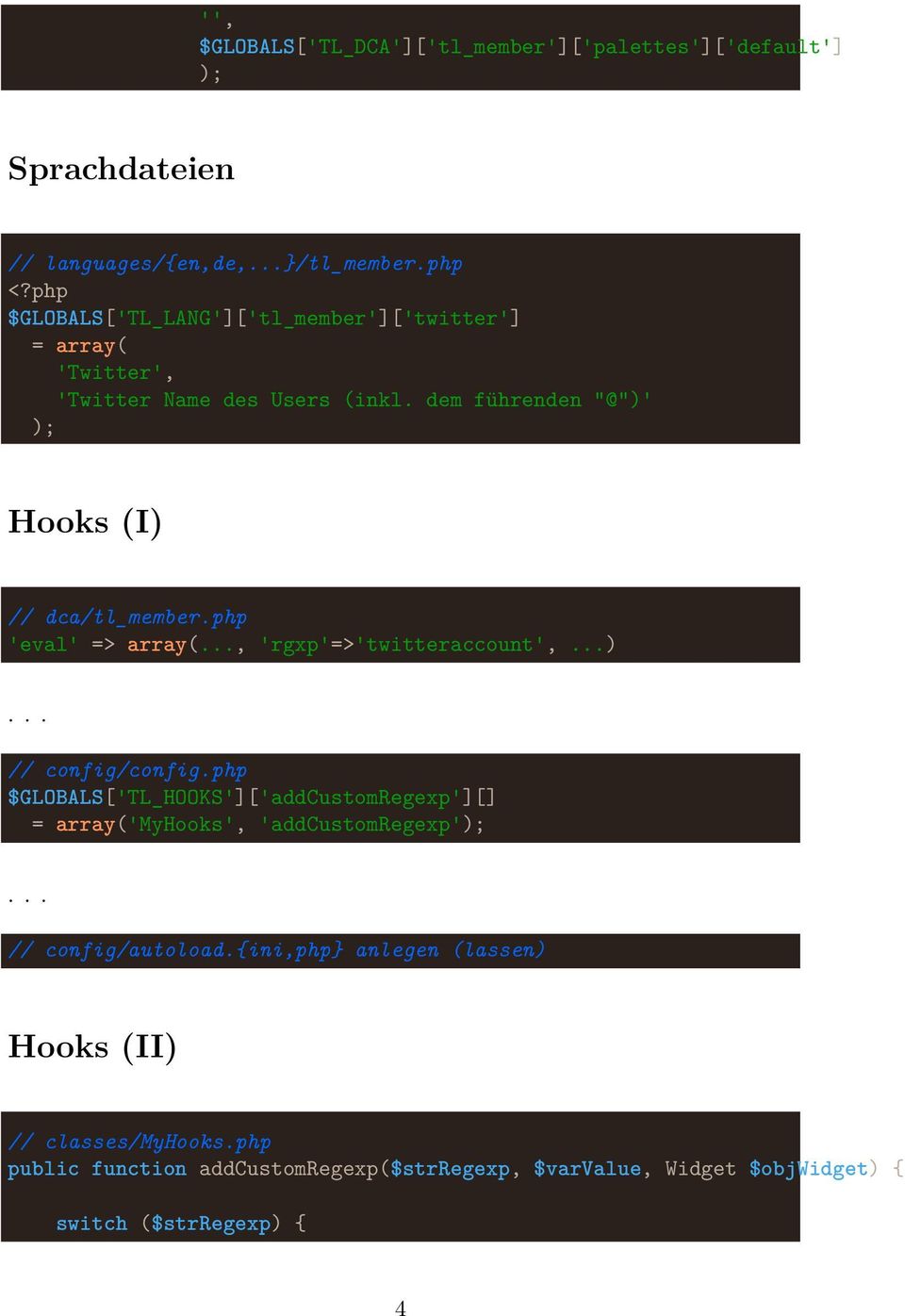 dem führenden "@")' Hooks (I) 'eval' => array(..., 'rgxp'=>'twitteraccount',...)... // config/config.
