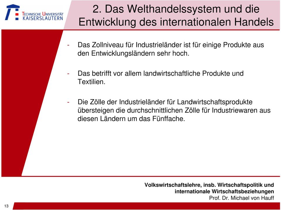 - Das betrifft vor allem landwirtschaftliche Produkte und Textilien.