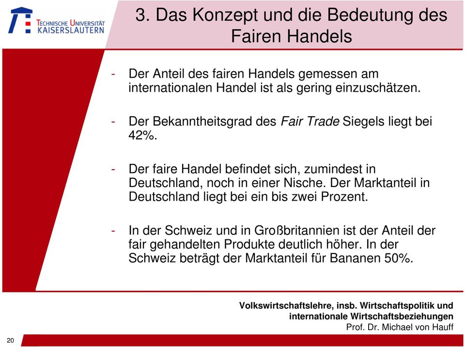- Der faire Handel befindet sich, zumindest in Deutschland, noch in einer Nische.