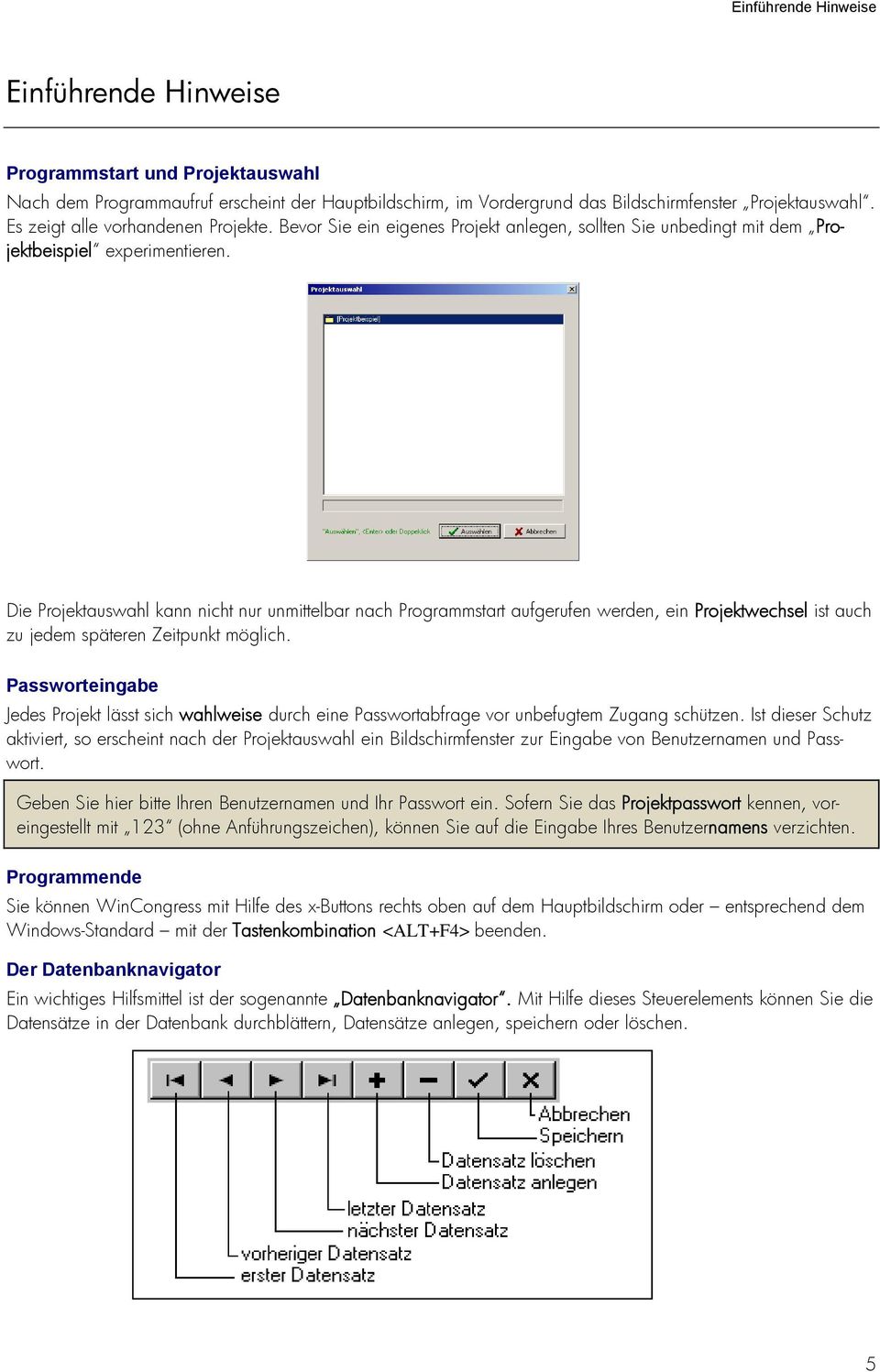 Die Projektauswahl kann nicht nur unmittelbar nach Programmstart aufgerufen werden, ein Projektwechsel ist auch zu jedem späteren Zeitpunkt möglich.