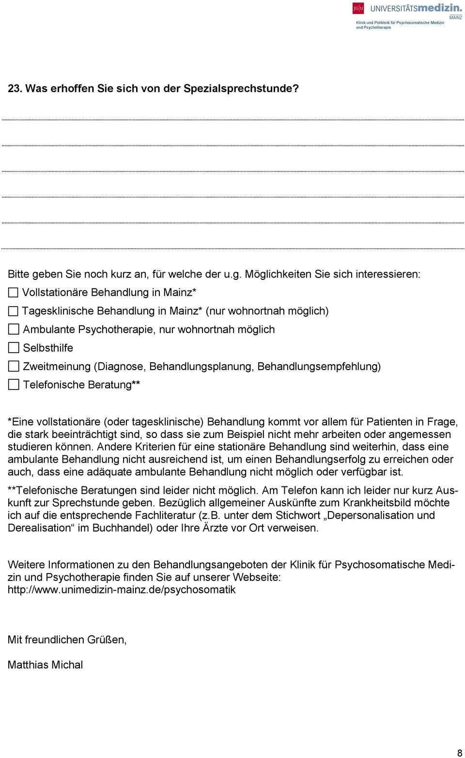 Möglichkeiten Sie sich interessieren: Vollstationäre Behandlung in Mainz* Tagesklinische Behandlung in Mainz* (nur wohnortnah möglich) Ambulante Psychotherapie, nur wohnortnah möglich Selbsthilfe