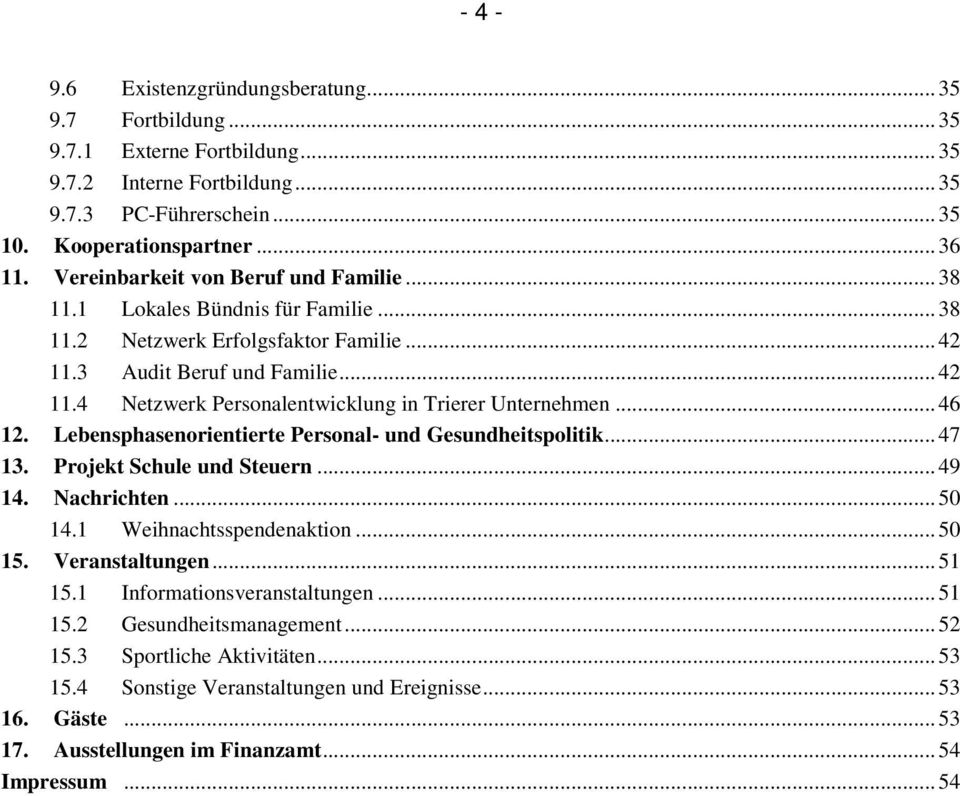 ..46 12. Lebensphasenorientierte Personal- und Gesundheitspolitik...47 13. Projekt Schule und Steuern...49 14. Nachrichten...50 14.1 Weihnachtsspendenaktion...50 15. Veranstaltungen...51 15.