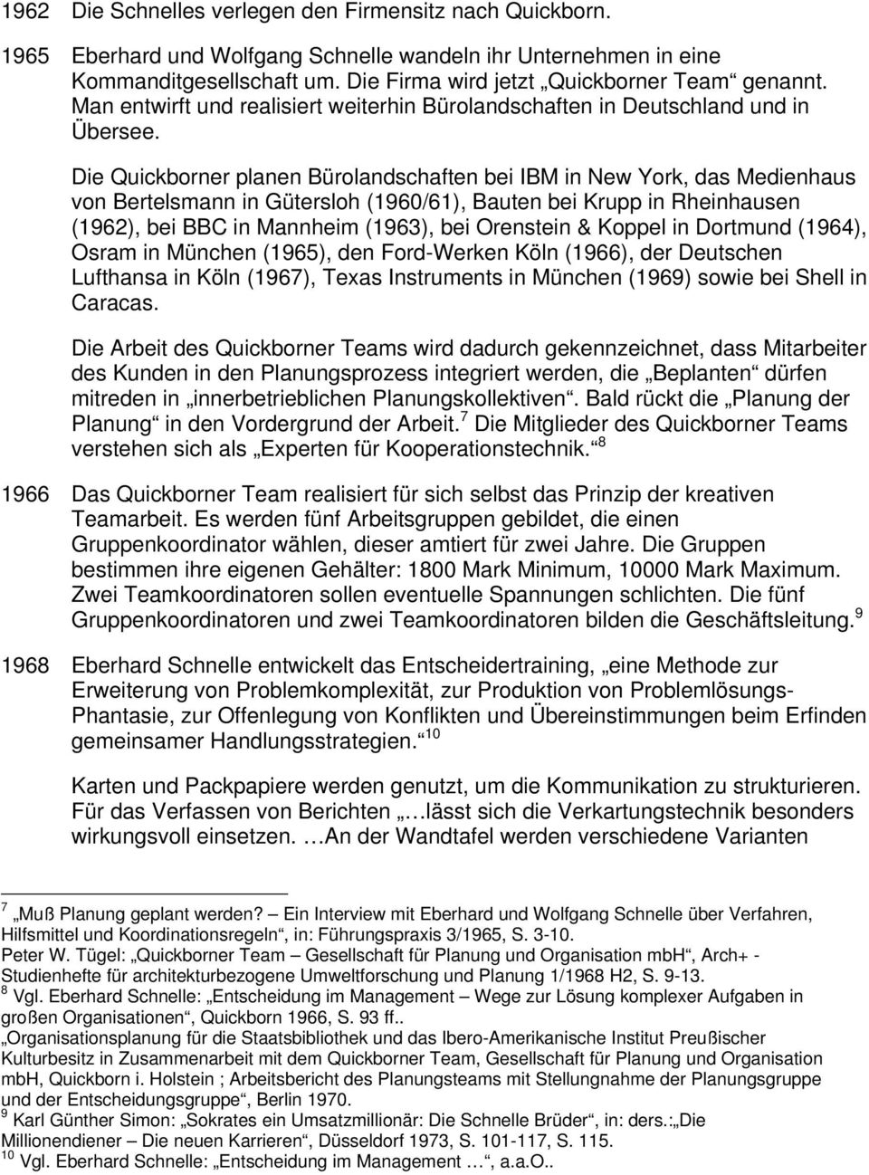 Die Quickborner planen Bürolandschaften bei IBM in New York, das Medienhaus von Bertelsmann in Gütersloh (1960/61), Bauten bei Krupp in Rheinhausen (1962), bei BBC in Mannheim (1963), bei Orenstein &