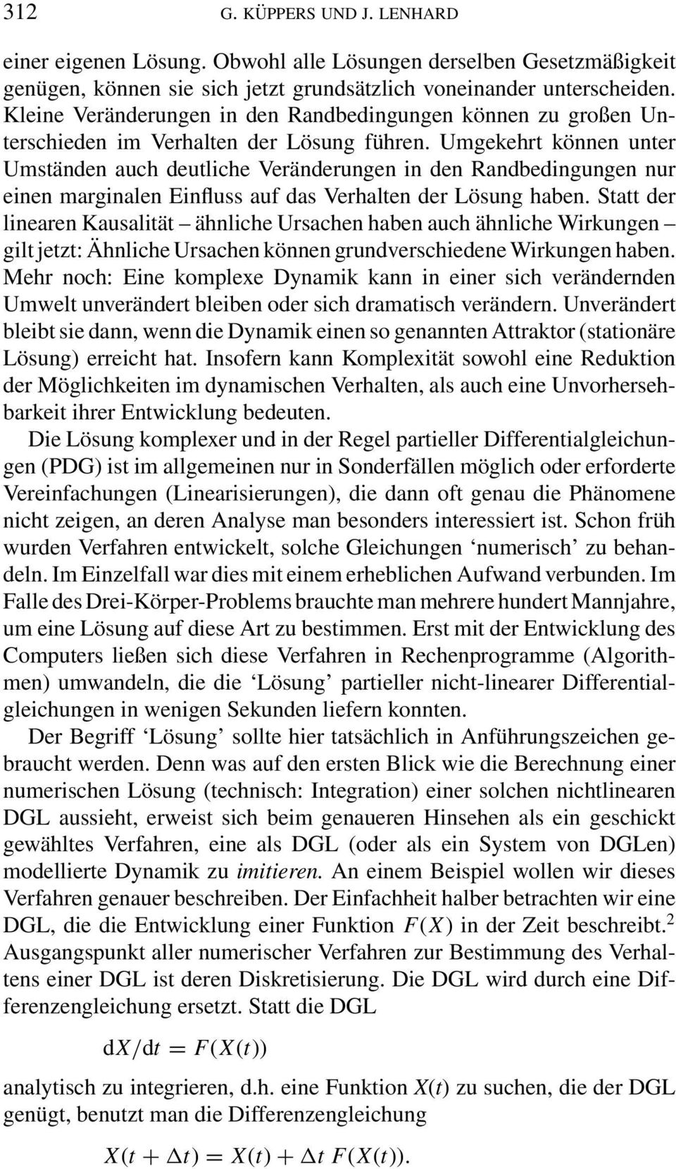 Umgekehrt können unter Umständen auch deutliche Veränderungen in den Randbedingungen nur einen marginalen Einfluss auf das Verhalten der Lösung haben.