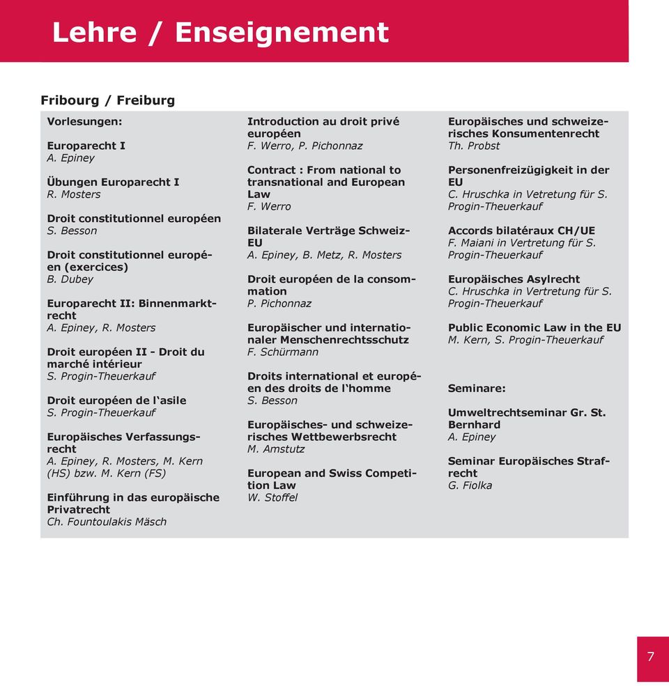 Progin-Theuerkauf Europäisches Verfassungsrecht A. Epiney, R. Mosters, M. Kern (HS) bzw. M. Kern (FS) Einführung in das europäische Privatrecht Ch.