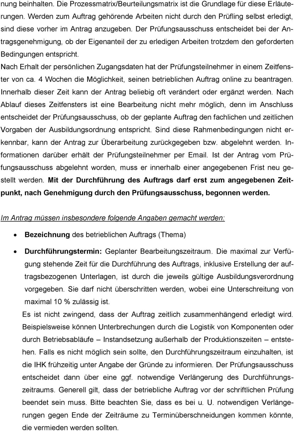 Der Prüfungsausschuss entscheidet bei der Antragsgenehmigung, ob der Eigenanteil der zu erledigen Arbeiten trotzdem den geforderten Bedingungen entspricht.